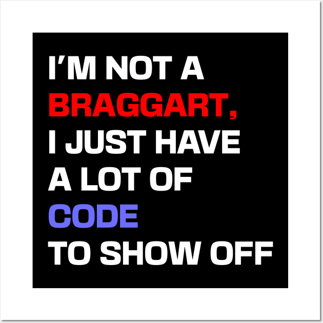 I'm not a braggart, I just have a lot of code to show off Wall Art by Shahba